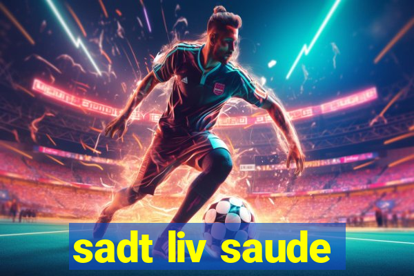 sadt liv saude